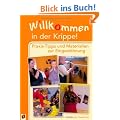 Willkommen in der Krippe!: Praxis-Tipps und Materialien zur Eingew�hnung