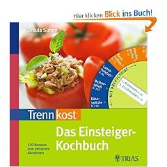 Trennkost - Das Einsteiger-Kochbuch: 120 Rezepte zum einfachen Abnehmen. Mit Drehscheibe