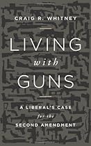 Living with Guns: A Liberal's Case for the Second Amendment