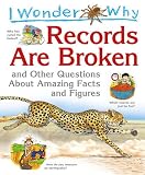 I wonder why records are broken and other questions about amazing facts and figures