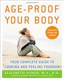 Age-Proof Your Body: Your Complete Guide to Looking and Feeling Younger