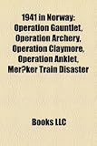 1941 in Norway: Operation Gauntlet, Operation Archery, Operation Claymore, Operation Anklet, Merker Train Disaster