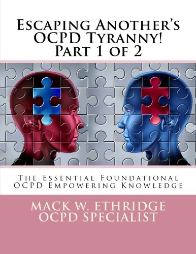 Escaping Another's OCPD Tyranny! Part 1 of 2: The Essential Foundational OCPD Empowering Knowledge