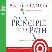 The Principle of the Path: How To Get from Where You Are to Where You Want to Be | [Andy Stanley]