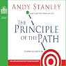 The Principle of the Path: How To Get from Where You Are to Where You Want to Be