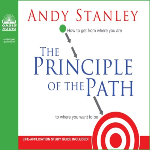 The Principle of the Path: How To Get from Where You Are to Where You Want to Be The Principle of the Path: How To Get from Where You Are to Where You Want to Be