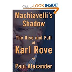 Machiavelli's Shadow: The Rise and Fall of Karl Rove