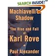 Machiavelli's Shadow: The Rise and Fall of Karl Rove