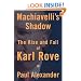 Machiavelli's Shadow: The Rise and Fall of Karl Rove