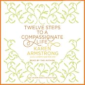 Twelve Steps to a Compassionate Life | [Karen Armstrong]