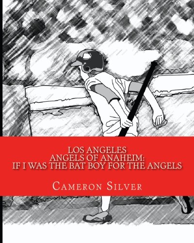 Los Angeles Angels of Anaheim: If I was the Bat Boy for the Angels (Volume 1)