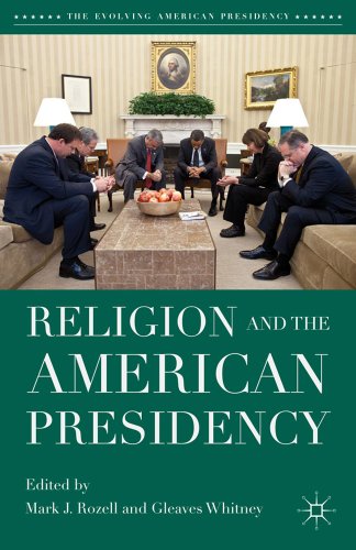 Religion and the American Presidency (The Evolving American Presidency)