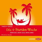 H&ouml;rbuch Die 4-Stunden-Woche. Mehr Zeit, mehr Geld, mehr Leben