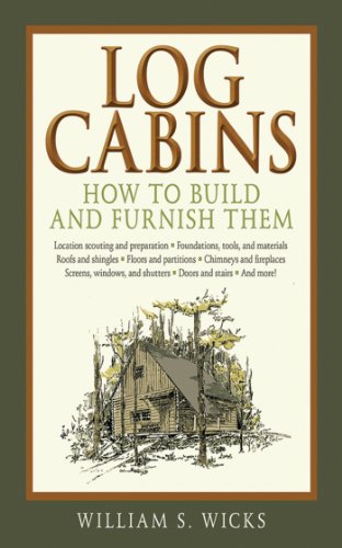 Log Cabins: How to Build and Furnish Them