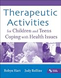 Therapeutic Activities for Children and Teens Coping with Health Issues
