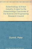 Biotechnology & British industry : a report to the Biotechnology Directorate of the Science and Engineering Research Council