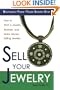 Sell Your Jewelry: How to Start a Jewelry Business and Make Money Selling Jewelry at Boutiques, Fairs, Trunk Shows, and Etsy.