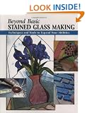 Beyond Basic Stained Glass Making: Techniques and Tools to Expand Your Abilities (Stackpole Basics) (Stackpole Beyong Basics)