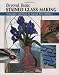 Beyond Basic Stained Glass Making: Techniques and Tools to Expand Your Abilities (Stackpole Basics) (Stackpole Beyong Basics)