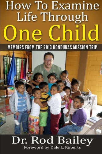 how to examine life through one child memoirs from the 2013 honduras mission trip