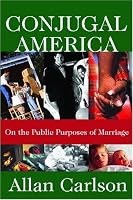 Conjugal America: On the Public Purposes of Marriage