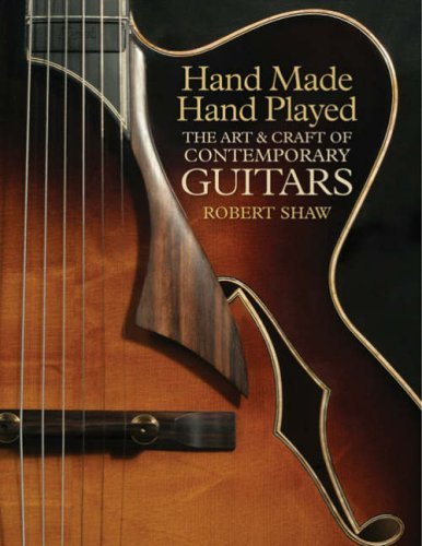 Hand Made, Hand Played: The Art & Craft of Contemporary Guitars by Shaw, Robert(October 7, 2008) Paperback