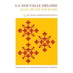 La Nouvelle Hlose: Julie, or the New Eloise: Julie, or the New Eloise : Letters of Two Lovers, Inhabitants of a Small Town at the Foot of the Alps