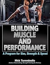Building Muscle and Performance: A Program for Size, Strength & Speed Building Muscle and Performance: A Program for Size, Strength & Speed