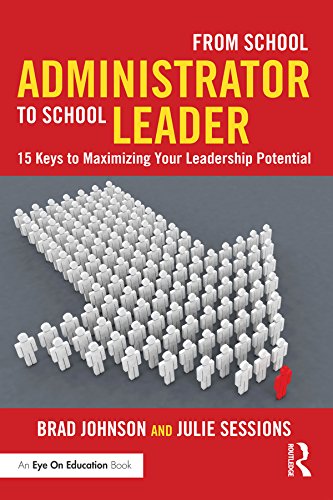 From School Administrator to School Leader: 15 Keys to Maximizing Your Leadership Potential (Eye on Education)