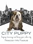 City Puppy: Buying, Training, and Loving Your Urban Dog