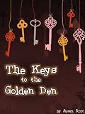 The Keys to the Golden Den: a book for children age 9/10/11/12 (childrens books)