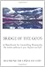 Bridge of the Gods: A Handbook for Ascending Humanity The Golden Pathway to your Highest God Self!