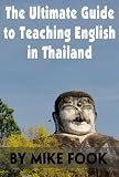 The Ultimate Guide to Teaching English in Thailand (Teaching English in Southeast Asia)