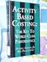 Activity Based Costing: The Key to World Class Performance