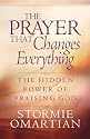 The Prayer That Changes Everything®: The Hidden Power of Praising God (Omartian, Stormie)