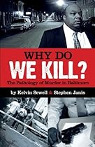 Why Do We Kill?: The Pathology of Murder in Baltimore Why Do We Kill?: The Pathology of Murder in Baltimore