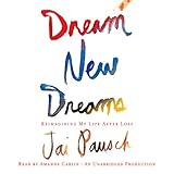 Dream New Dreams: Reimagining My Life After Loss