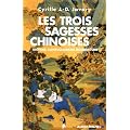 Les trois sagesses chinoises - Tao�sme, confucianisme, bouddhisme