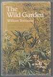 The wild garden, or, The naturalization and natural grouping of hardy exotic plants, with a chapter on the garden of British wild flowers