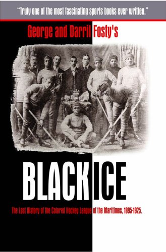 Black Ice: The Lost History of The Colored Hockey League of the Maritimes, 1895-1925