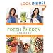 The Fresh Energy Cookbook: Detox Recipes to Supercharge Your Life