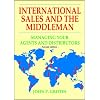 International Sales and the Middleman: Managing Your Agents and Distributors