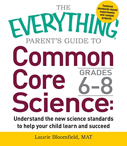The Everything Parent's Guide to Common Core Science Grades 6-8: Understand the New Science Standards to Help Your Child Learn and Succeed (Everything®)