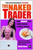 The Naked Trader: How Anyone Can Make Money Trading Shares The Naked Trader: How Anyone Can Make Money Trading Shares