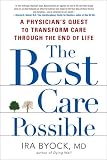 The Best Care Possible: A Physician's Quest to Transform Care Through the End of Life