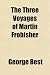The Three Voyages of Martin Frobisher