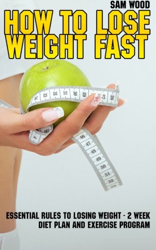 how to lose weight fast essential rules to losing weight 2 week diet plan  exercise program