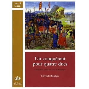 Un conqu&#233;rant pour quatre ducs : Alexandre le Grand &#224; la cour de Bourgogne