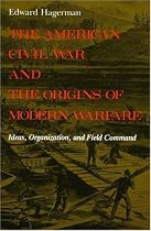 The American Civil War and the Origins of Modern Warfare: Ideas, Organization, and Field Command (Midland Book)