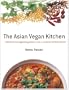 The Asian Vegan Kitchen: Authentic and Appetizing Dishes from a Continent of Rich Flavors